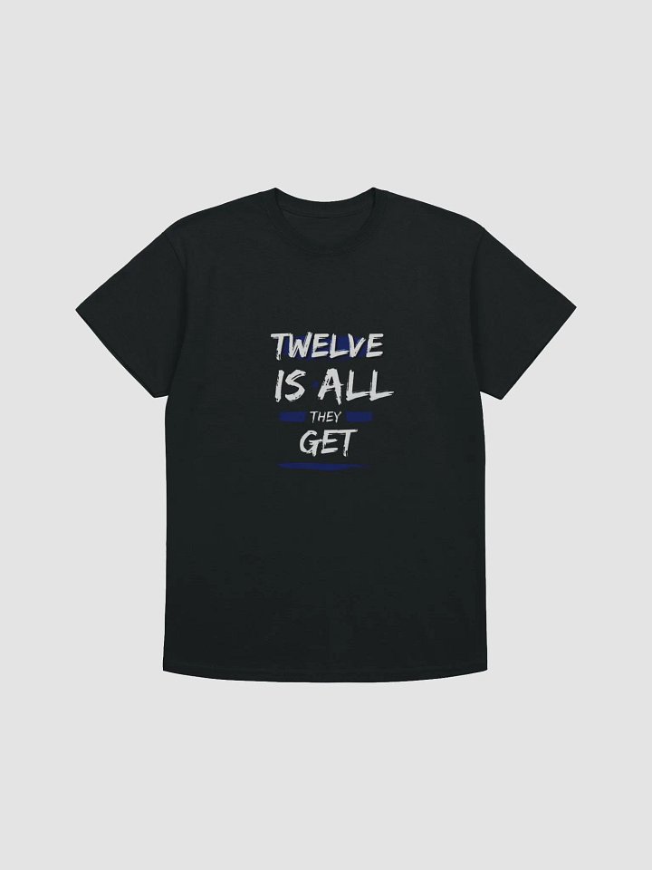 Twelve Is All They Get Tee product image (4)