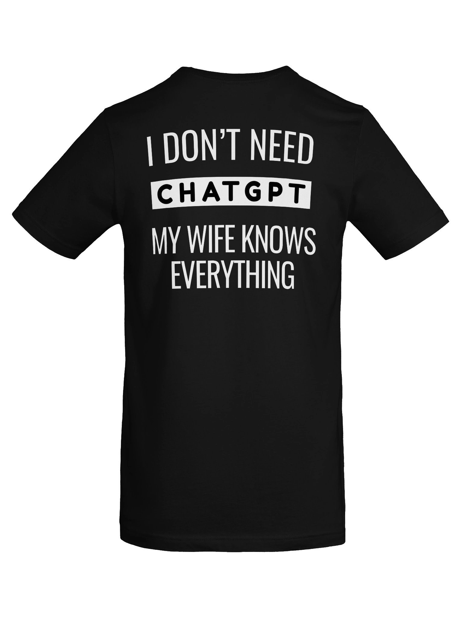 I Don’t Need ChatGPT, My Wife Knows Everything T-Shirt product image (6)