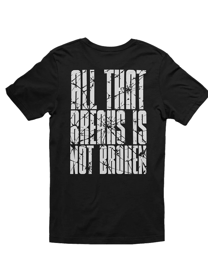 All That Breaks Is Not Broken Tee product image (2)