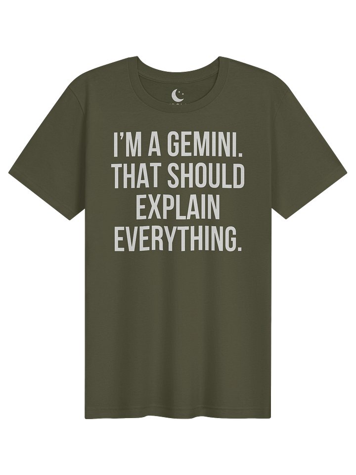 I’M A GEMINI. THAT SHOULD EXPLAIN EVERYTHING. UNISEX T-SHIRT product image (61)
