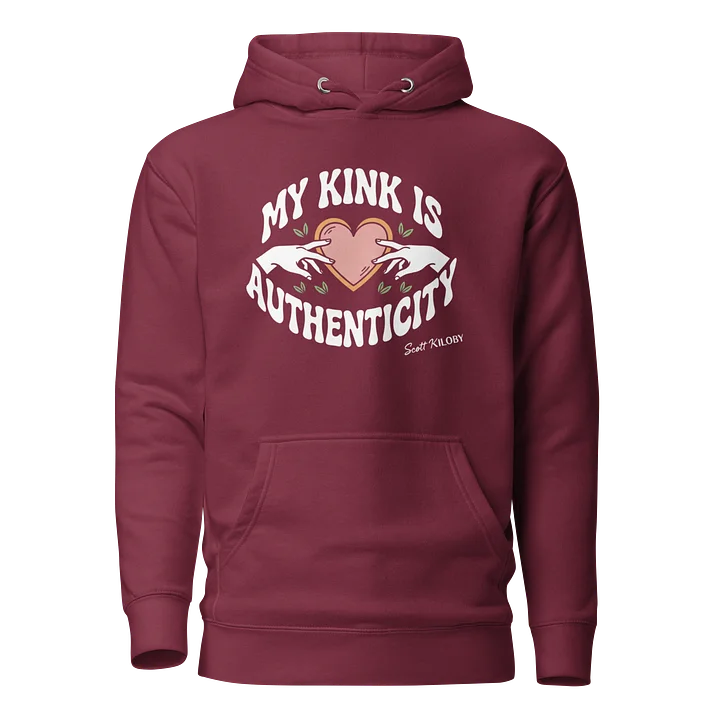 “My Kink Is Authenticity” Maroon Unisex Hoodie product image (1)