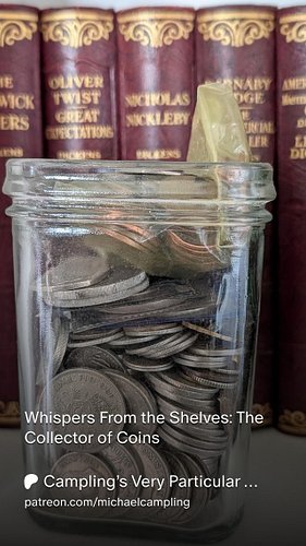 Welcome to Whispers from the Shelves.

Up first, a macabre little piece called The Collector of Coins.

I narrated it too. It...