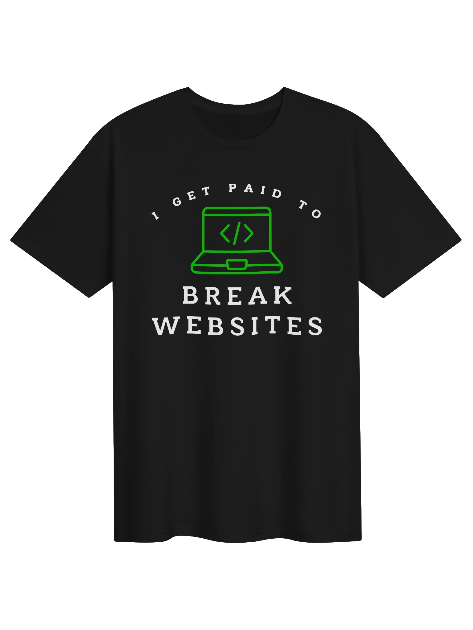 I Get Paid To Break Websites T-Shirt product image (1)