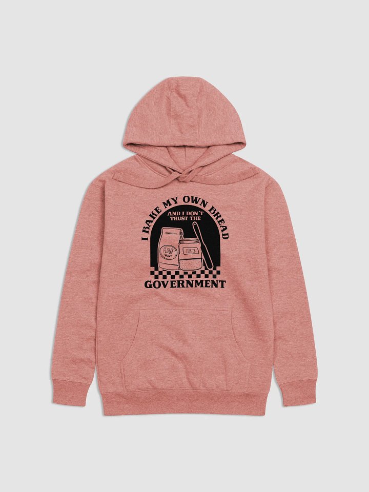 I bake my own bread, and I don't trust the government Hoodie product image (2)