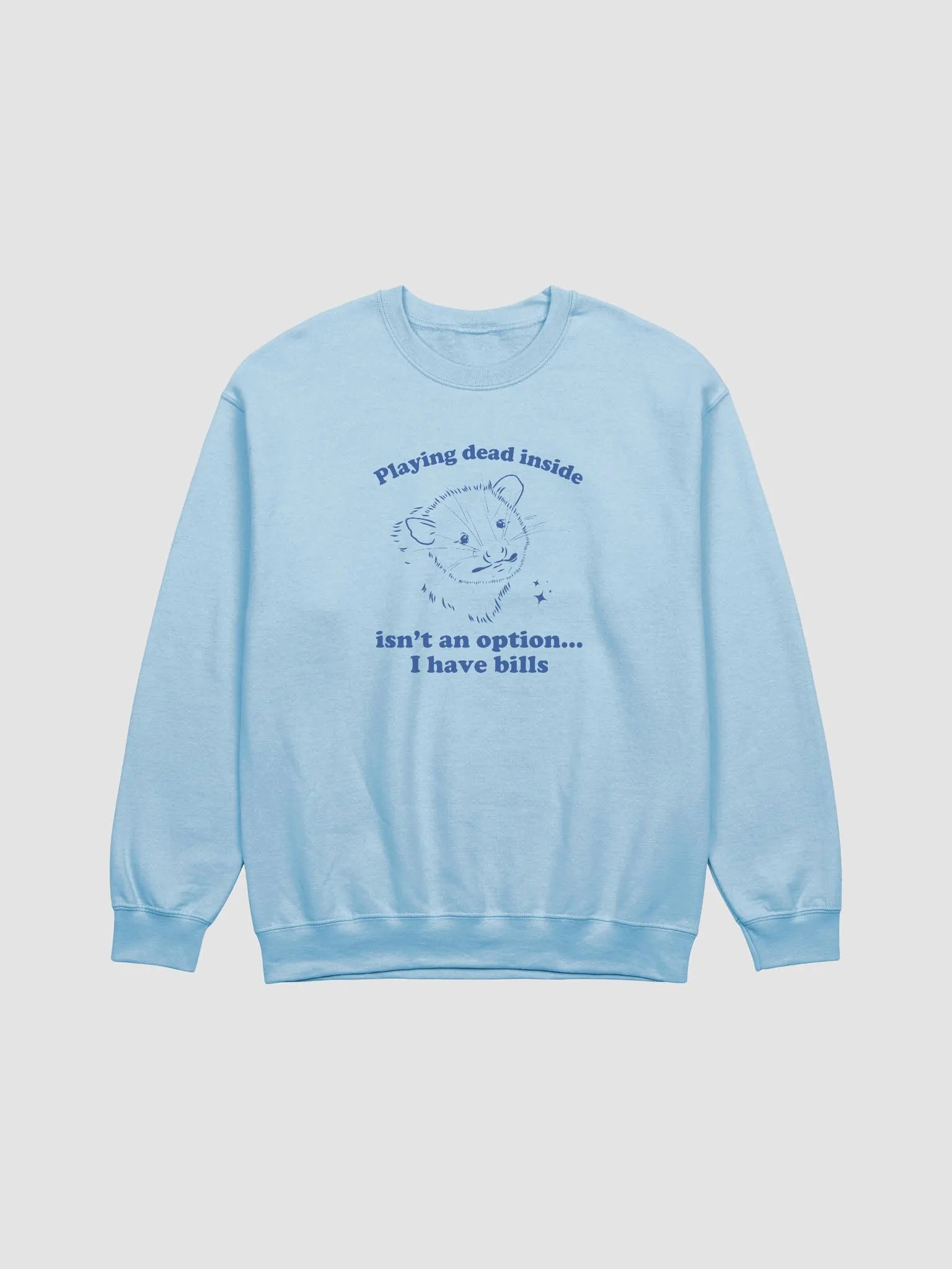 Playing dead inside isn't an option I have bills Crewneck product image (1)
