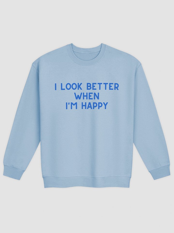 I Look Better When I'm Happy Sweatshirt product image (9)