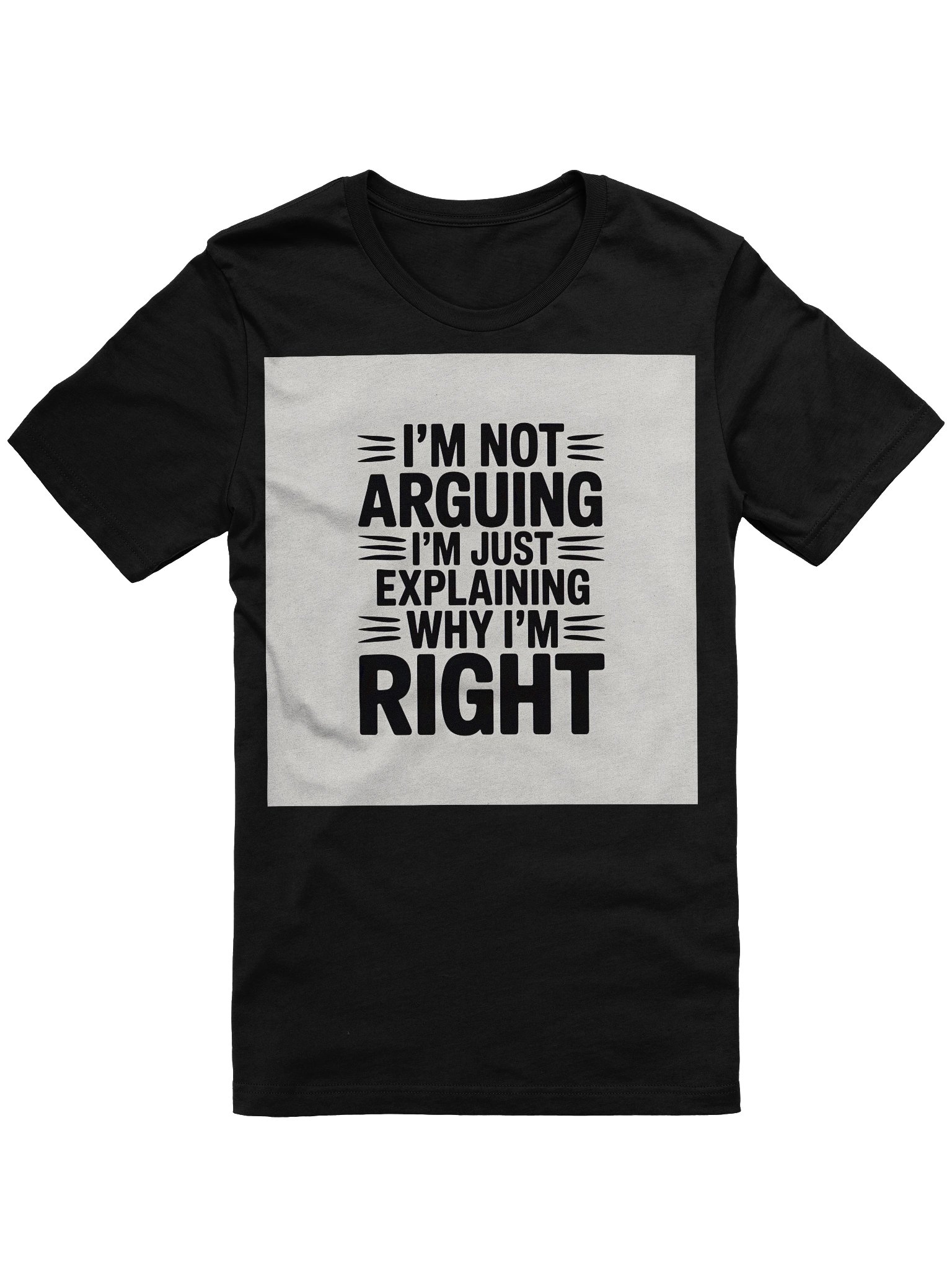 "I'm Not Arguing, I'm Just Explaining Why I'm Right" Graphic T-Shirt product image (5)