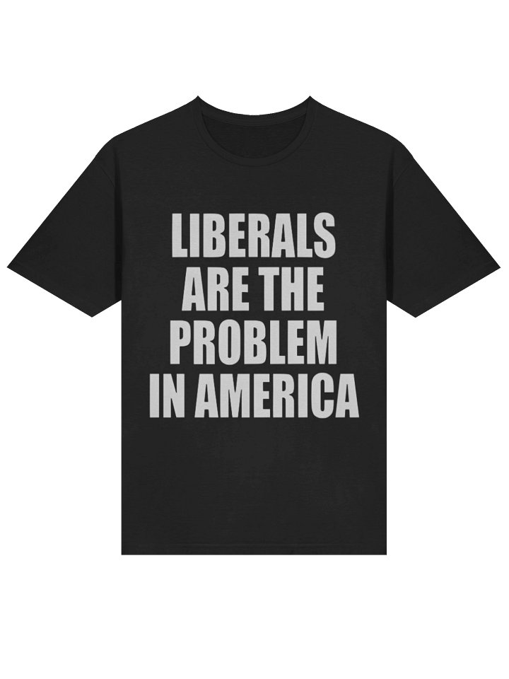 Liberals Are The Problem In America Shirt product image (2)
