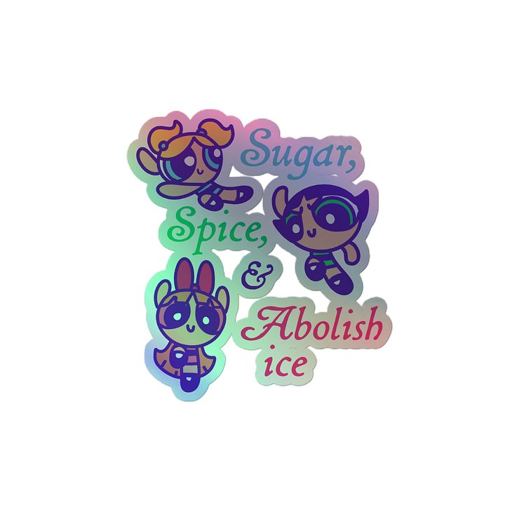 Sugar, Spice, Abolish ICE - Holo Sticker product image (2)