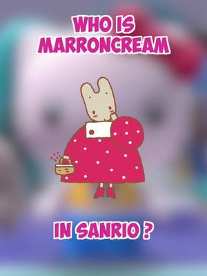 Meet Marroncream - All the Sanrio characters #Marroncream #HelloKitty #Sanrio   Learn everything there is to know about Marroncream in the Sanrio universe.