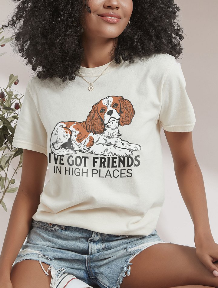 I've Got Friends in High Places T-Shirt of a Cavalier King Charles Spaniel | Funny T-Shirt for Spaniel Paw-rents product image (2)