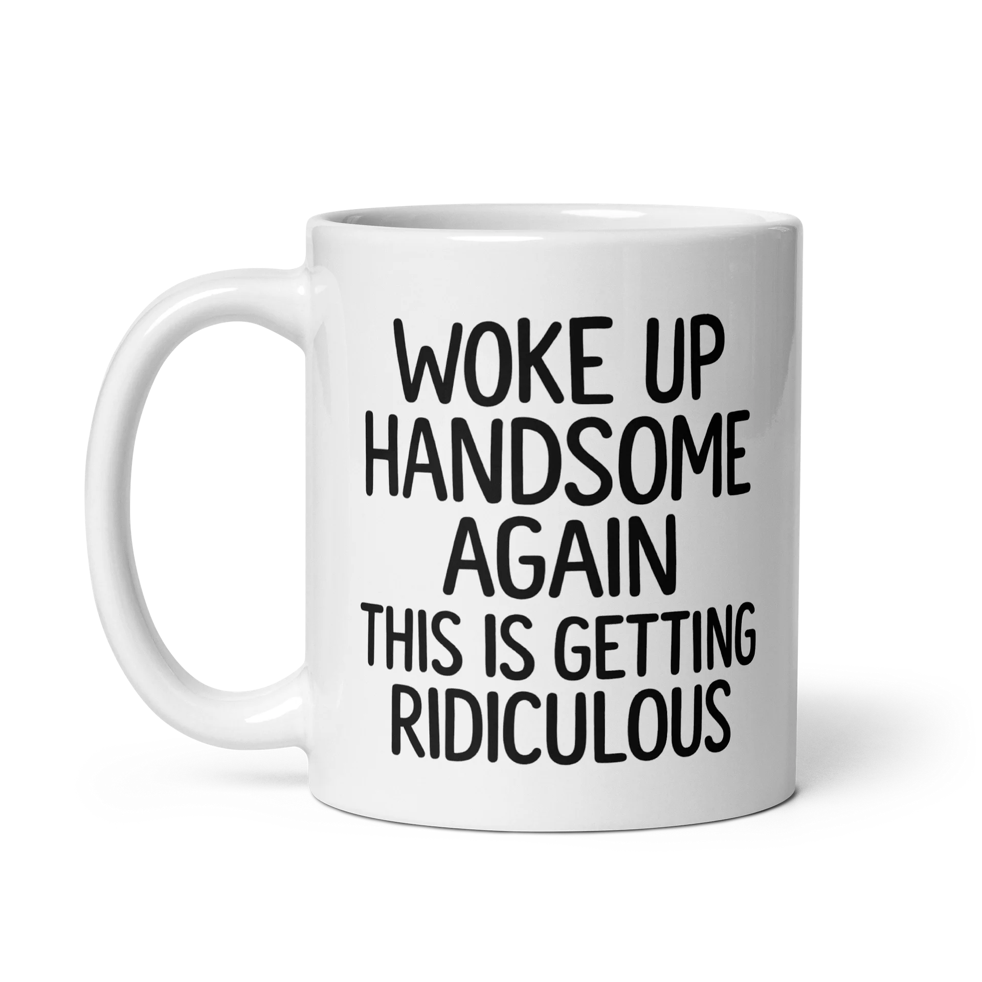 Woke Up Handsome Again This Is Getting Ridiculous mug product image (4)