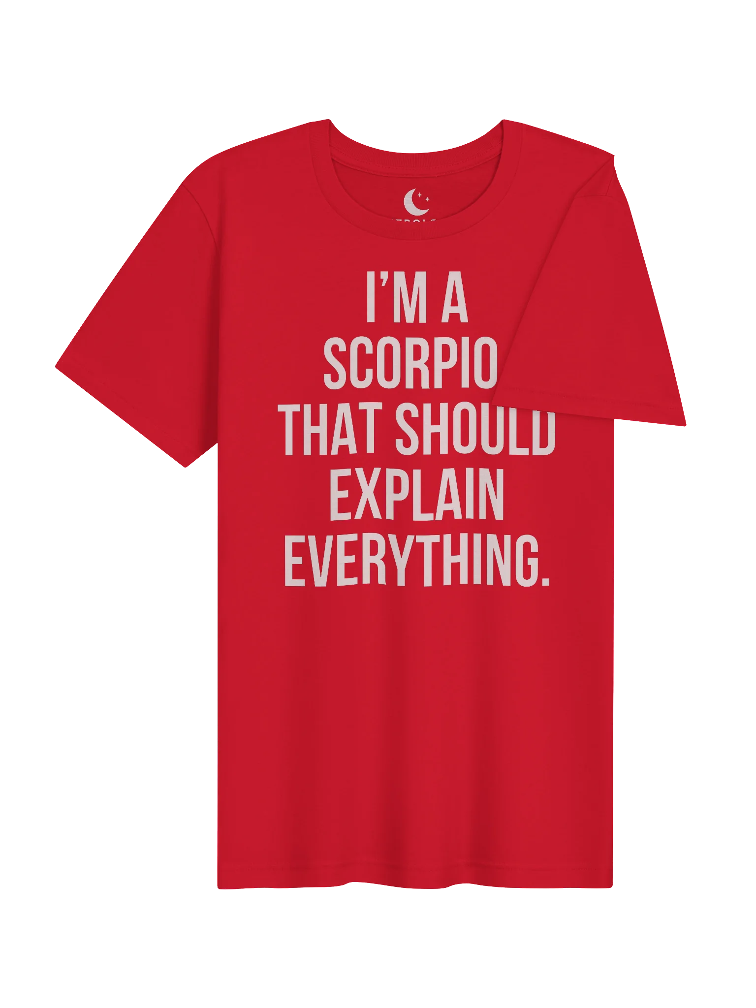 I’M A SCORPIO. THAT SHOULD EXPLAIN EVERYTHING. UNISEX T-SHIRT product image (94)