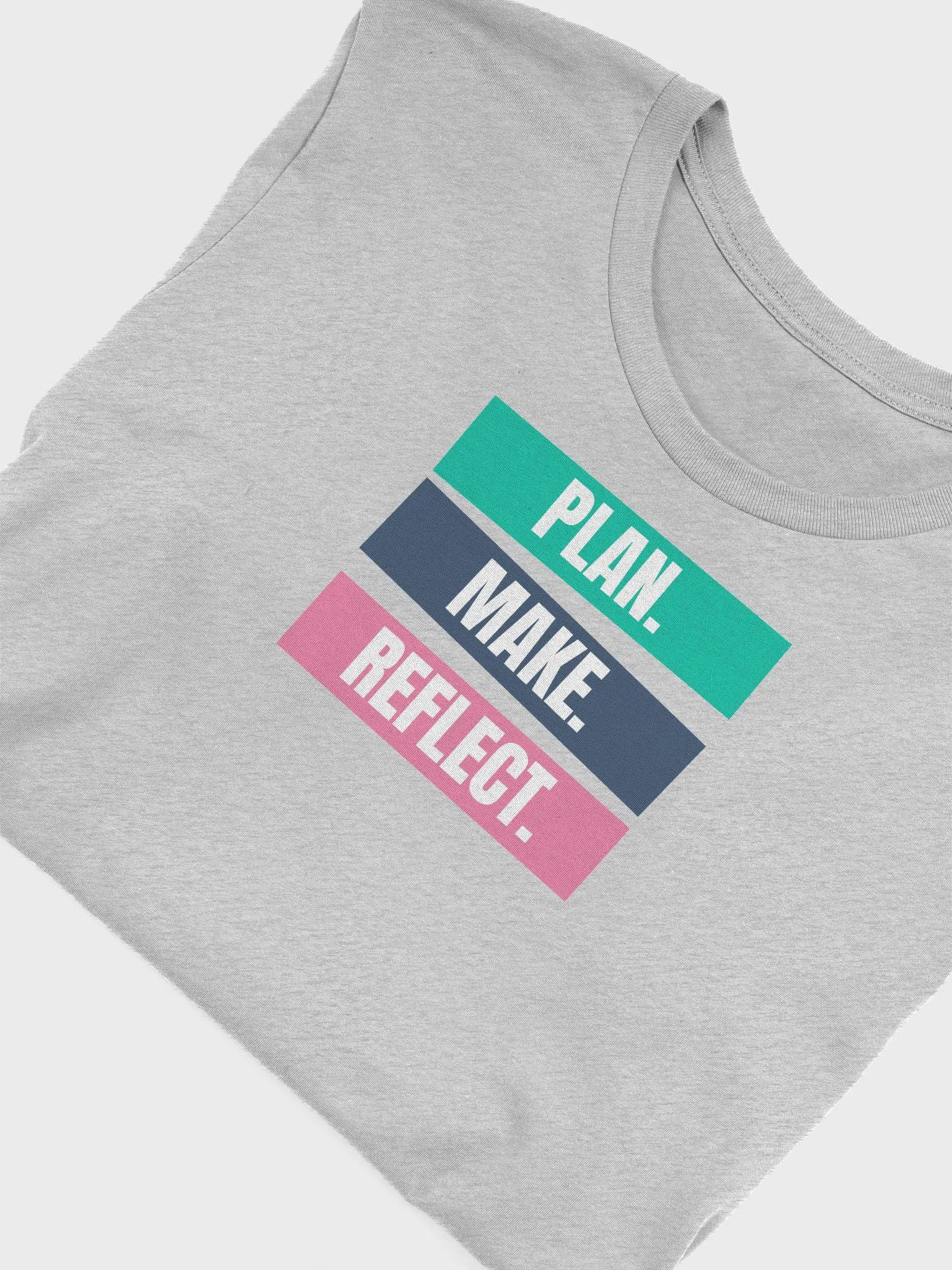 PLAN. MAKE. REFLECT. T-Shirt product image (38)