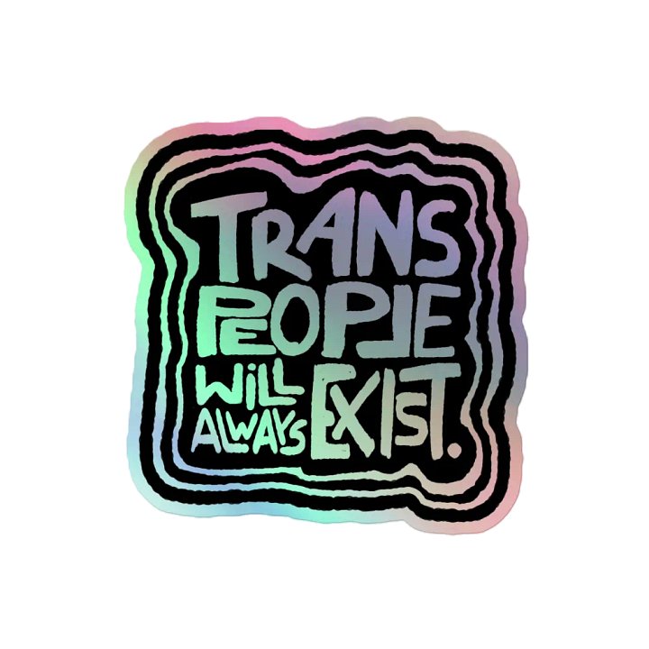 TRANS PEOPLE WILL ALWAYS EXIST. Holographic Sticker product image (2)