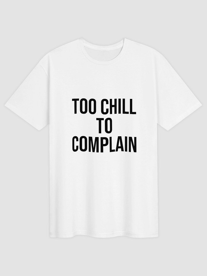 Too Chill to Complain T-Shirt product image (1)