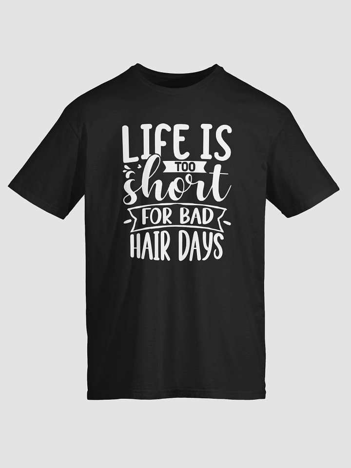 Life Is Too Short for Bad Hair Days T-Shirt product image (2)