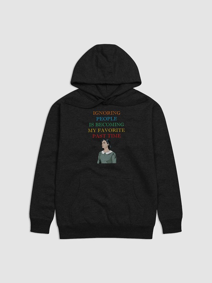 Ignoring People Is Becoming My Favorite Past Time Hoodie product image (5)