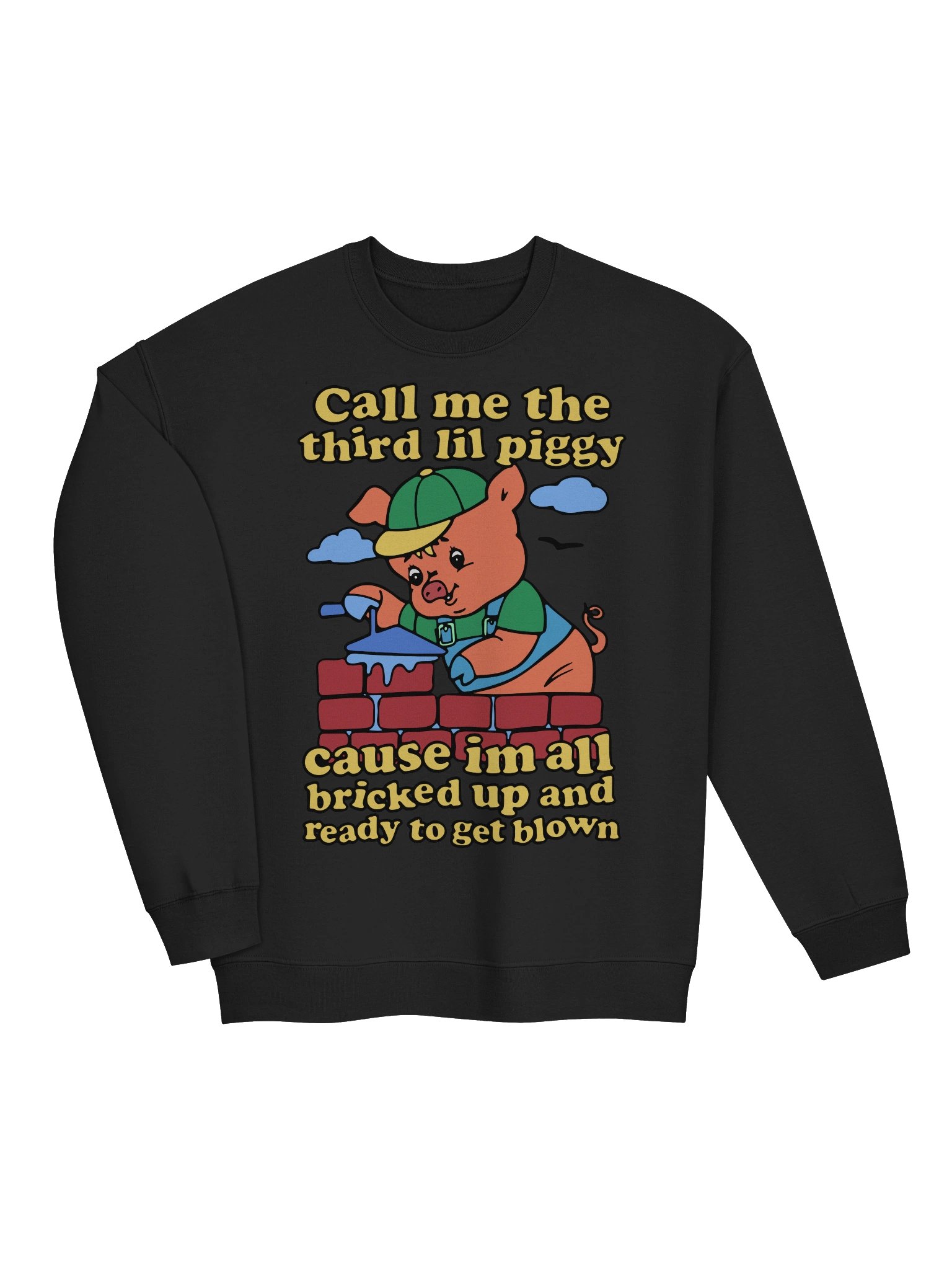 Call Me The Third Lil Piggy Cause I'm All Bricked Up And Ready To Be Blown Sweatshirt product image (3)