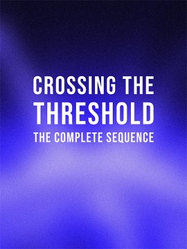 Crossing the Threshold: The Complete Sequence [Digital]