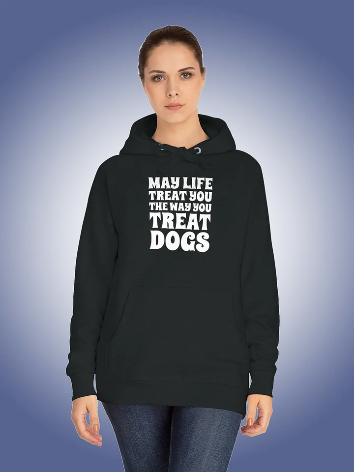 May Life Treat You The Way You Treat Dogs product image (1)
