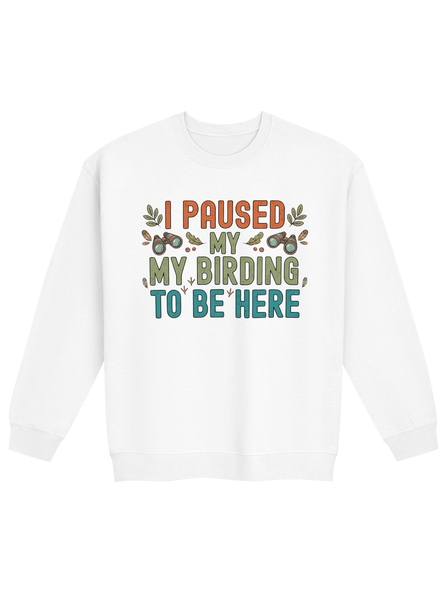 I Paused My Birding To Be Here Crewneck Sweatshirt – Funny Birdwatching Pullover & Birder Gift product image (6)