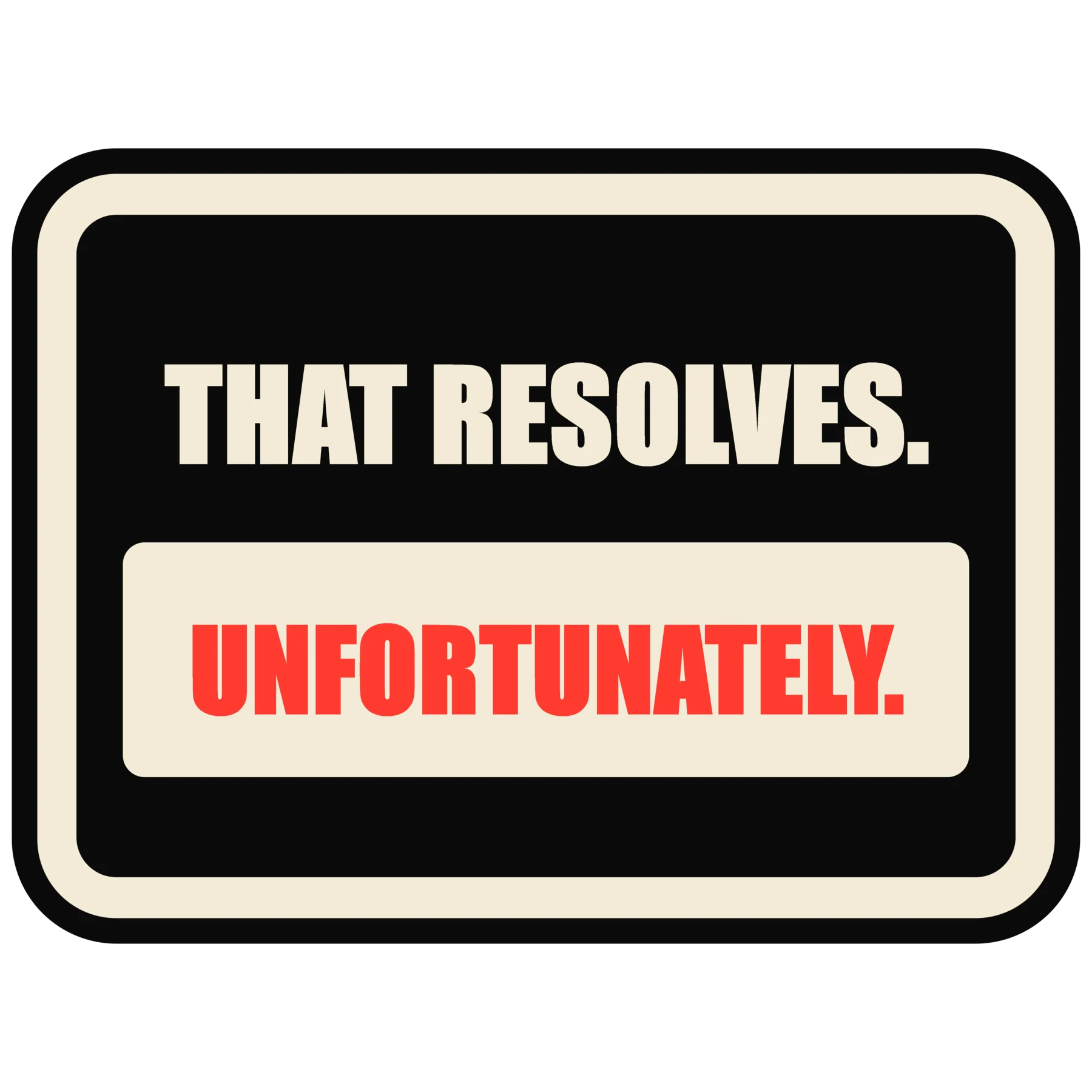 THAT RESOLVES. UNFORTUNATELY. — Commander Sticker product image (3)