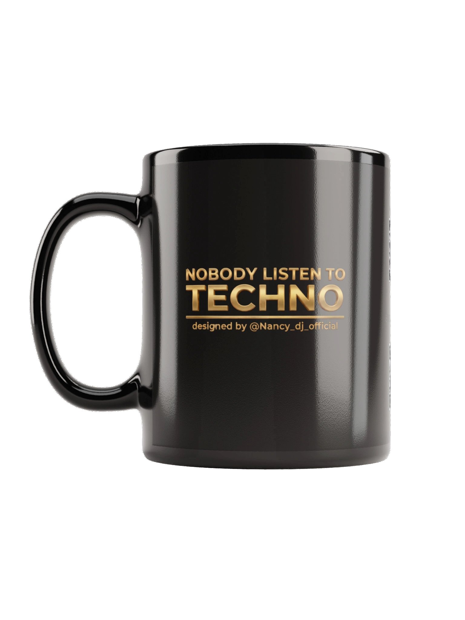 NOBODY LISTEN TO TECHNO Black Glossy Mug by @Nancy_dj_official ® product image (1)