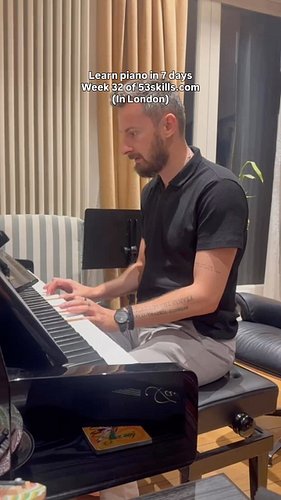 Learning piano in 7 days in London, week 32 of #53skills