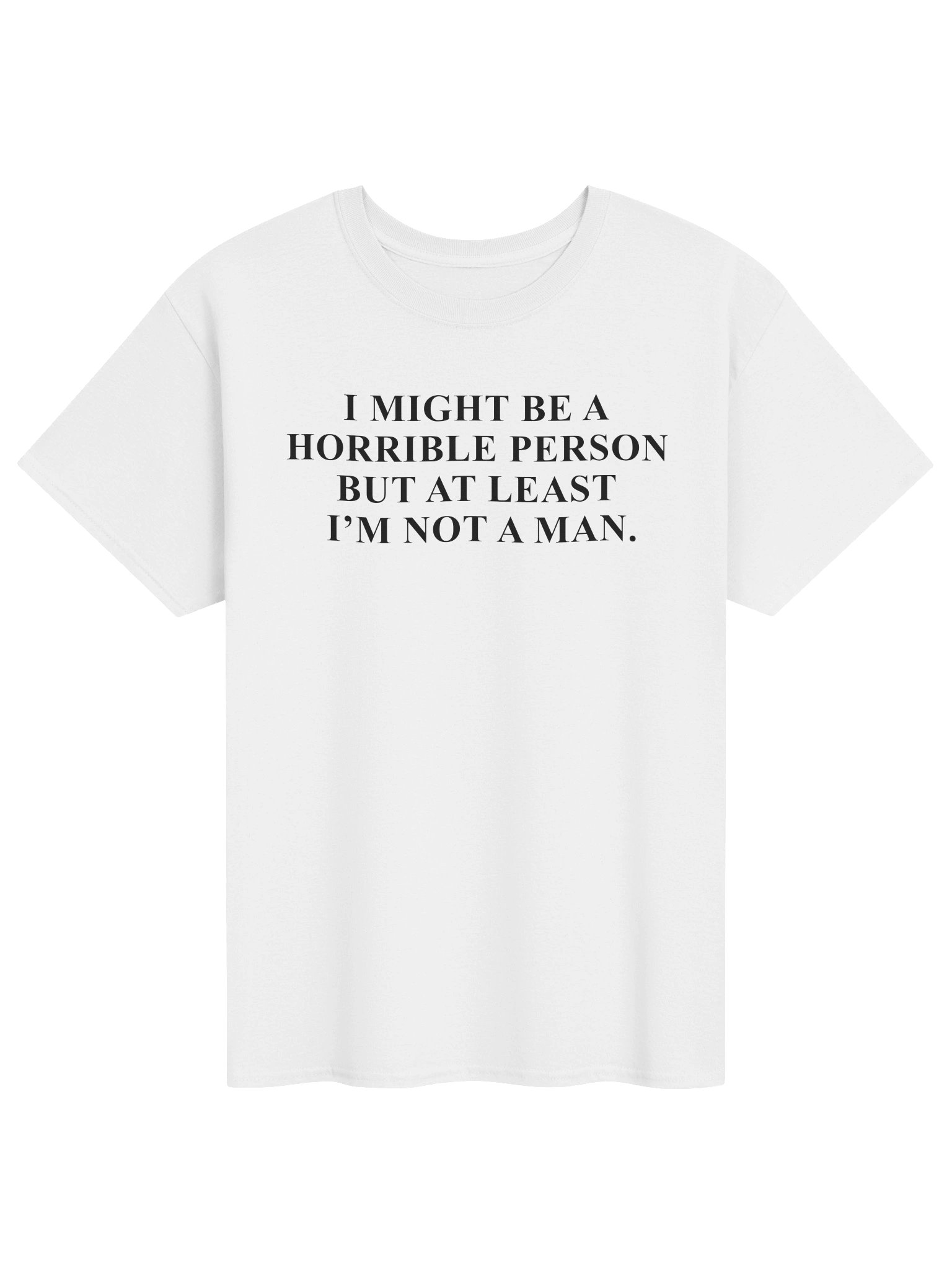 I might be a terrible person but at least I'm not a man T-shirt product image (3)