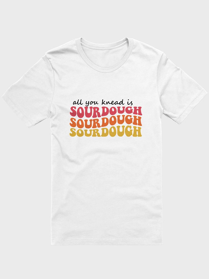 All you Knead is Sourdough T-Shirt product image (1)