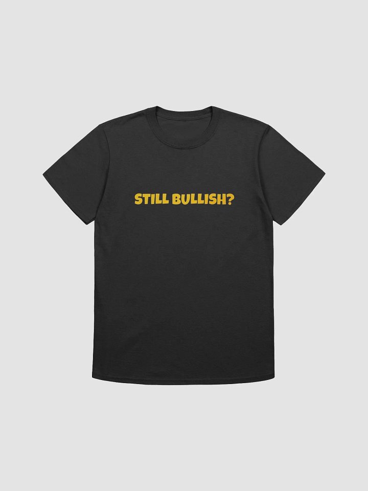 Still Bullish T-Shirt (Unisex) product image (5)