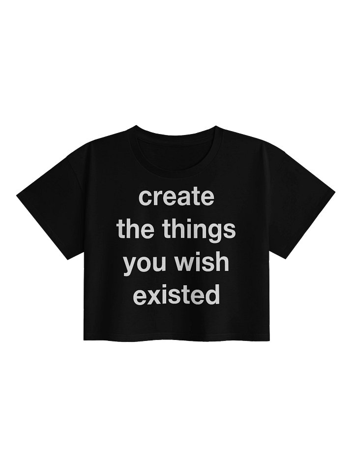 create the things you wish existed Crop Top product image (1)