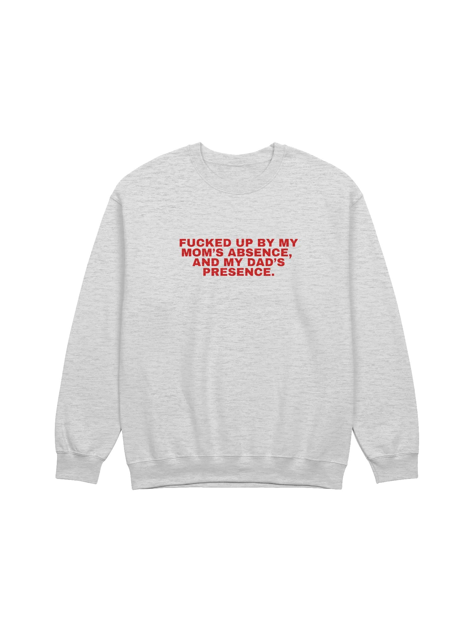 Fucked Up By My Mom's Absence And My Dad's Presence Sweatshirt product image (1)