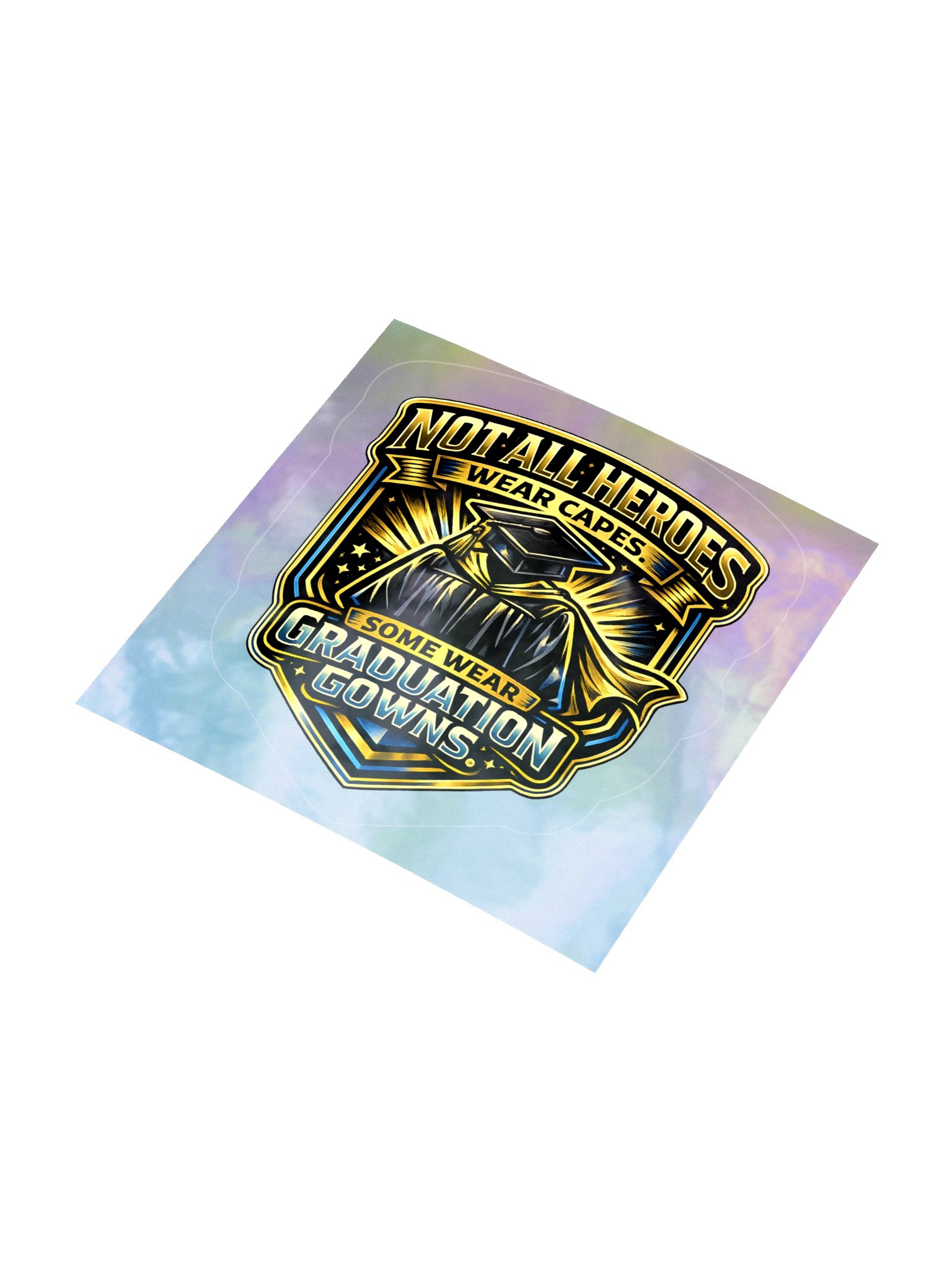 "Not All Heroes Wear Capes. Some Wear Graduation Gowns." Holographic Sticker — Bold Edition product image (4)