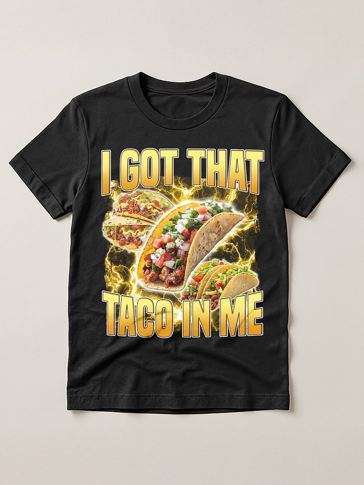 I Got That taco in me Funny meme bootleg product image (1)