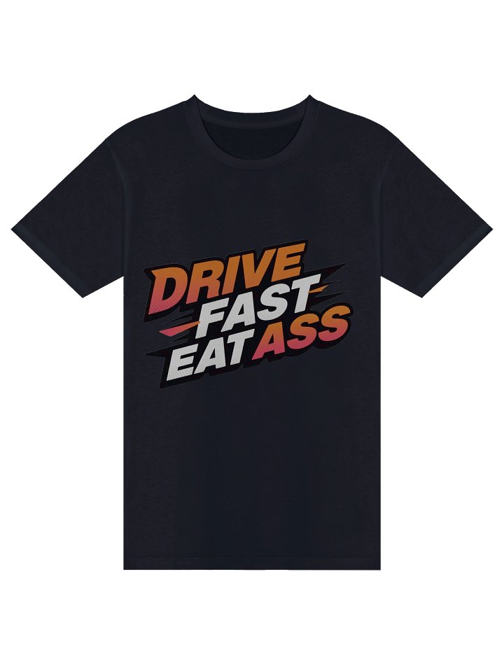 Drive Fast Eat Ass Tee product image (1)