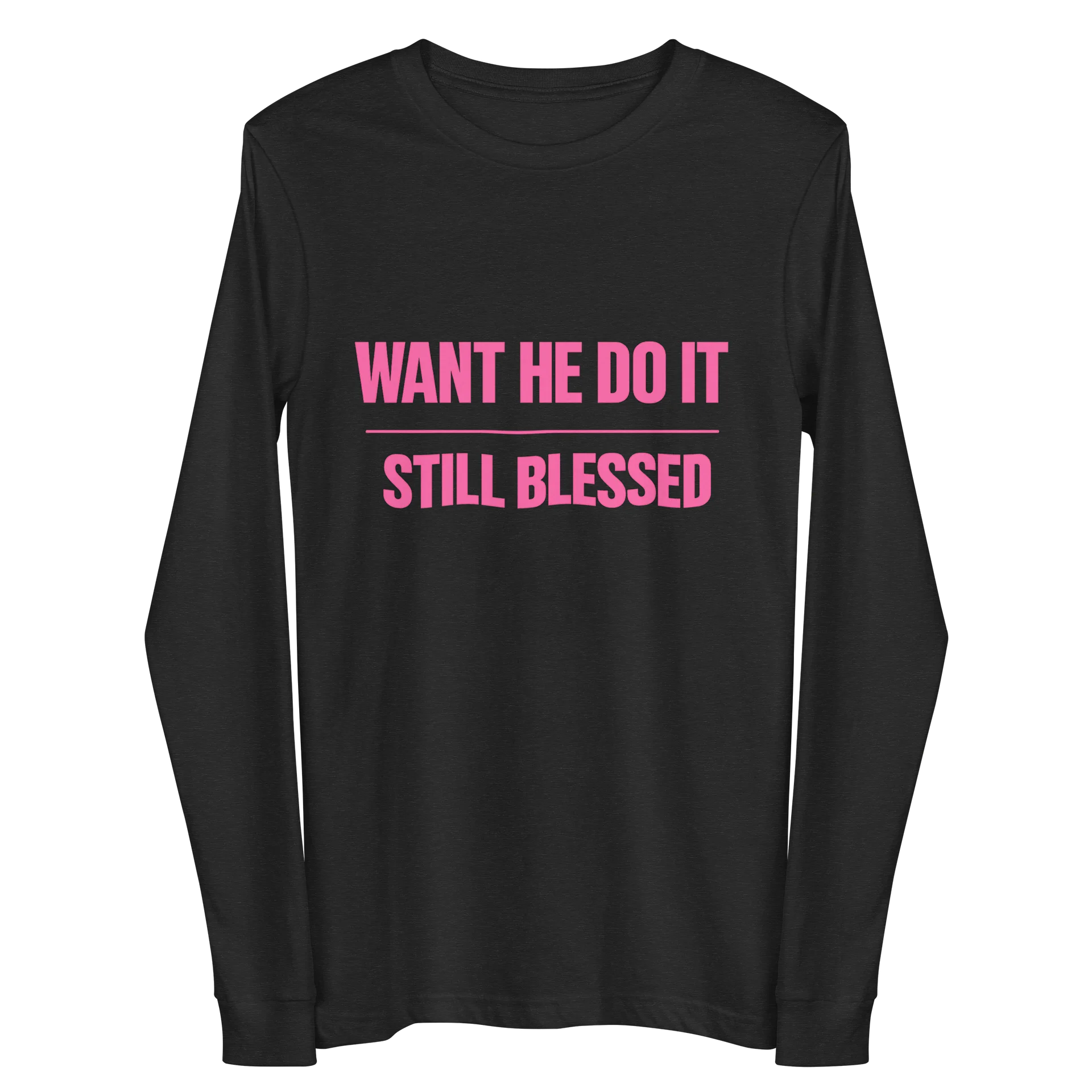Want He Do It Still Blessed Long Sleeve Tee product image (3)