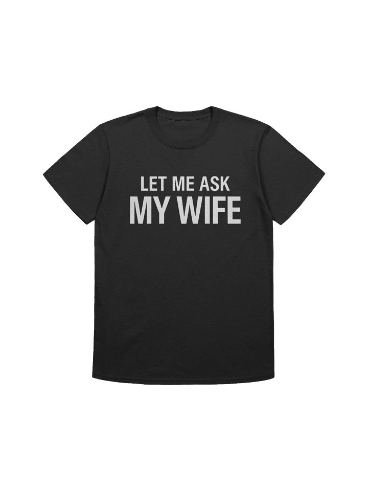 Let Me Ask My Wife She Said No Shirt product image (1)
