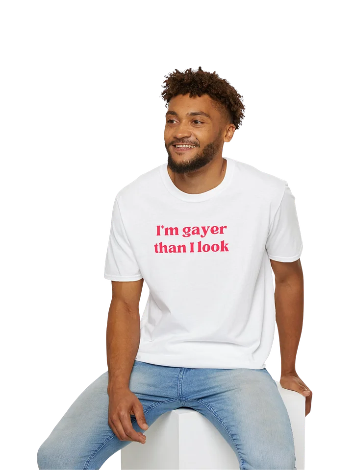 I'm Gayer Than I Look Shirt product image (41)