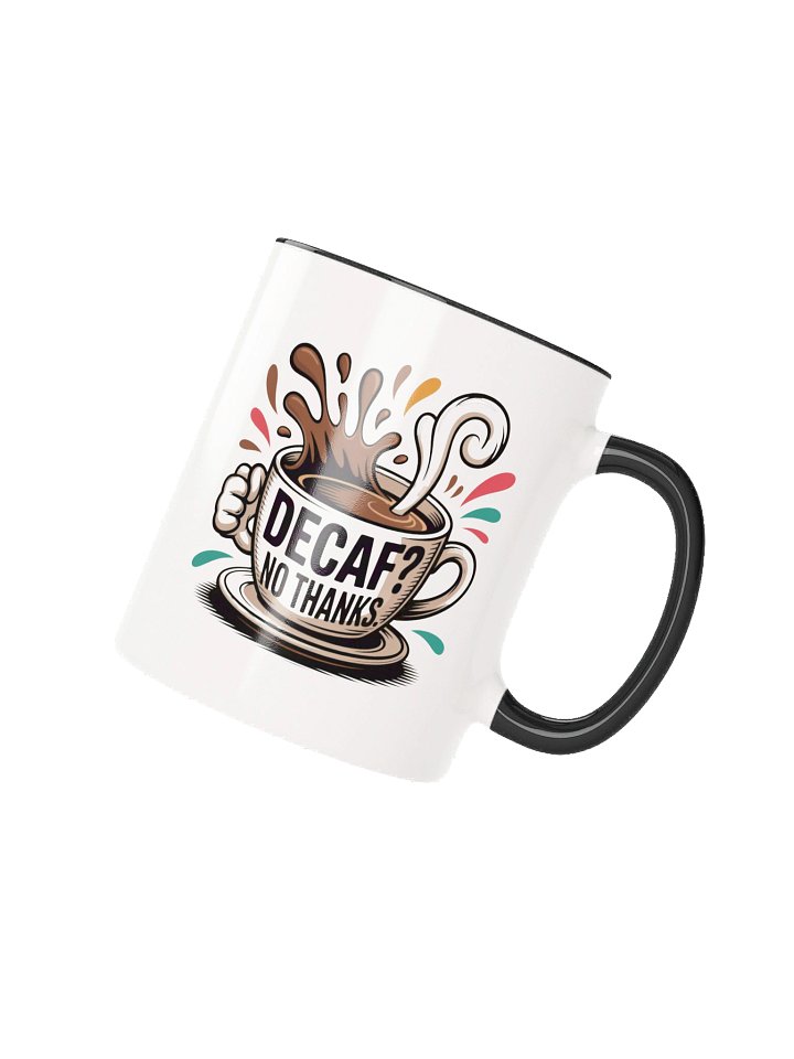 Decaf? No Thanks Funny Coffee Mug - with Color Inside product image (2)