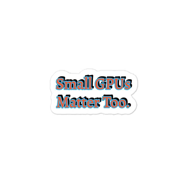 Small GPUs Matter Too. Meme Sticker product image (1)