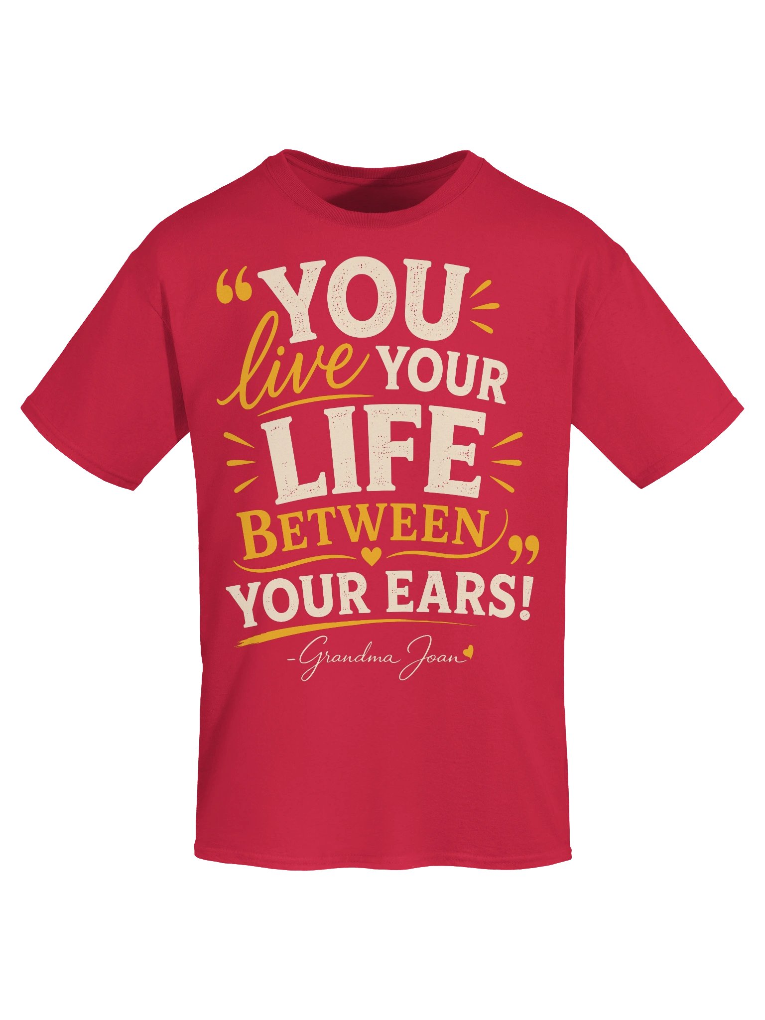 You Live Your Life Between Your Ears! - t-shirt product image (6)