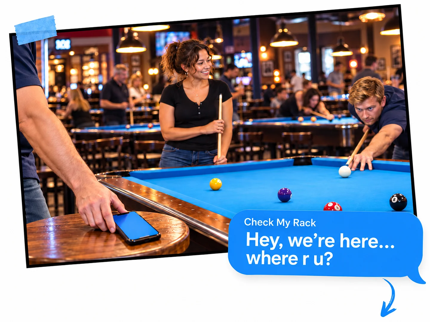 A player sets down a phone beside a blue pool table as two other players enjoy their game. A blue text bubble reads: Check My Rack — Hey, we’re here… where r u?