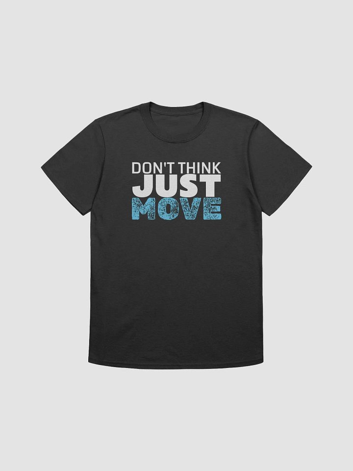 Don't think just move - Dark Tee product image (1)