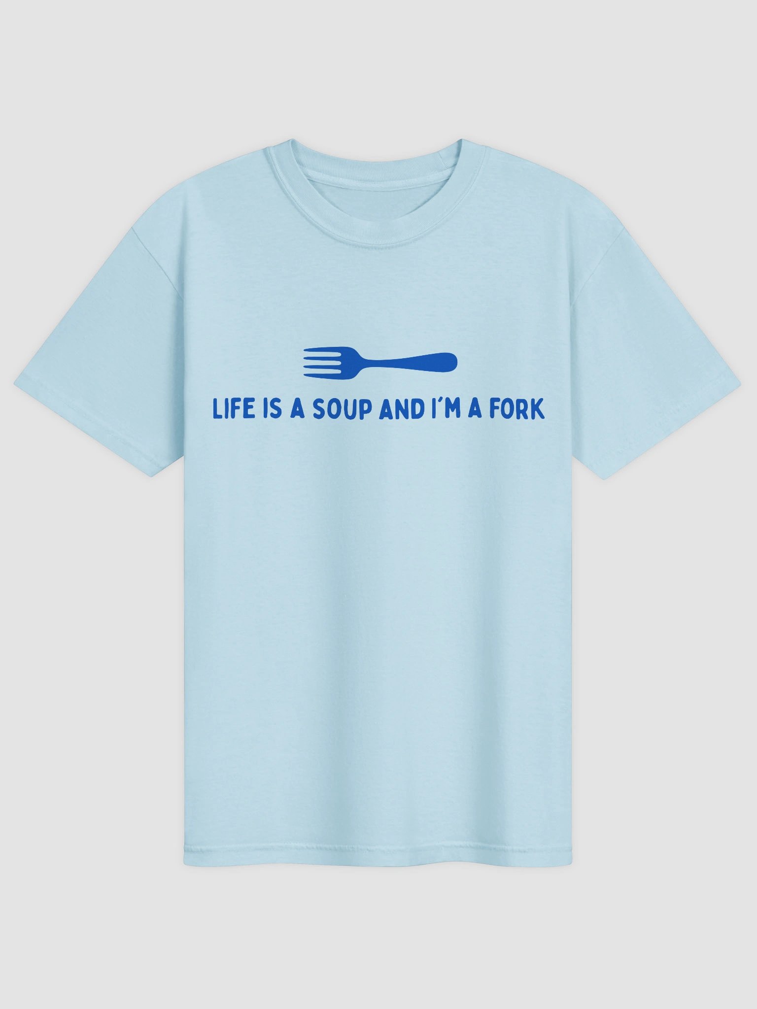 Life Is A Soup And I'm A Fork T-shirt product image (2)