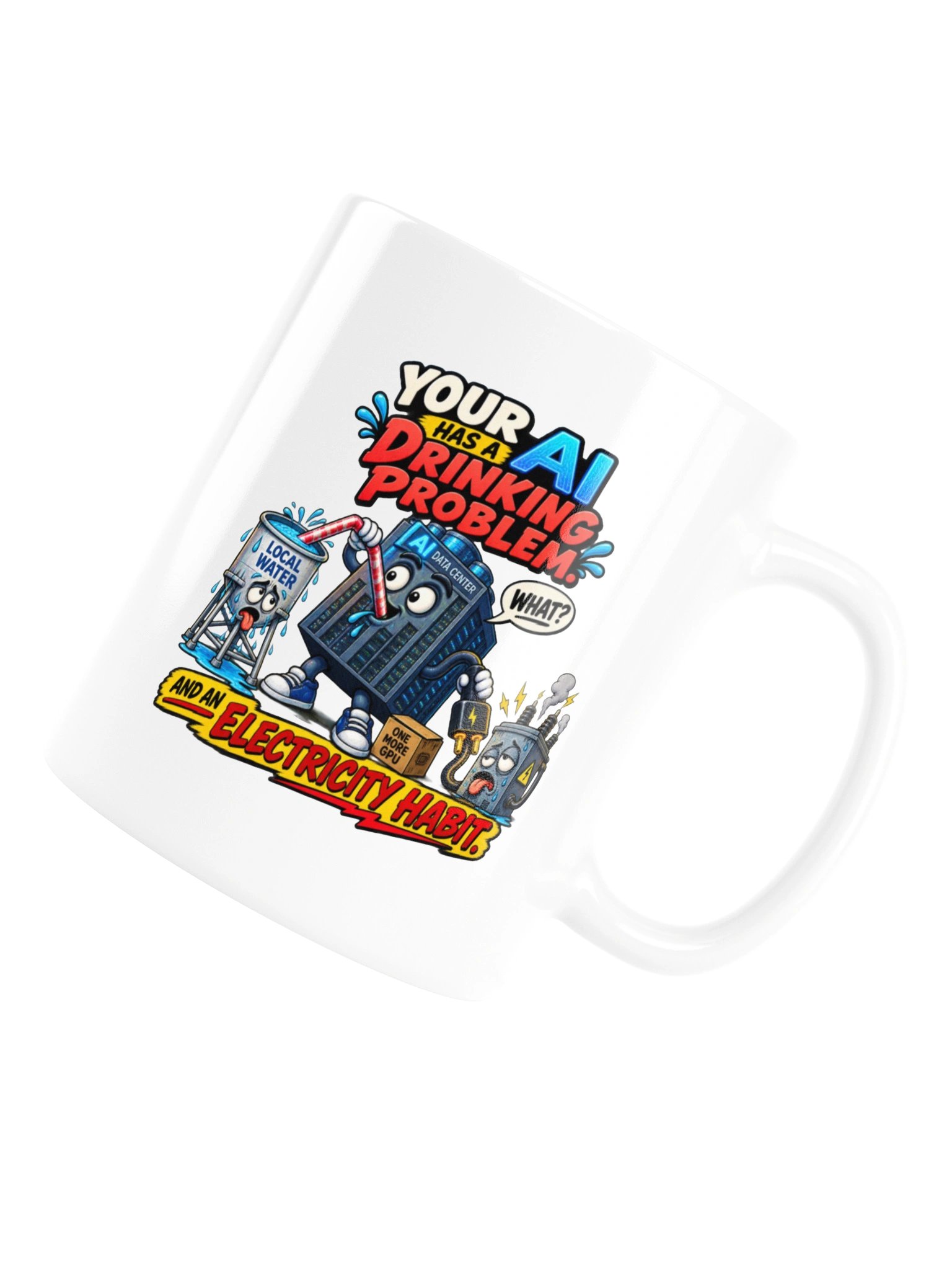 YOUR AI HAS A DRINKING PROBLEM — And an Electricity Habit - Mug product image (17)
