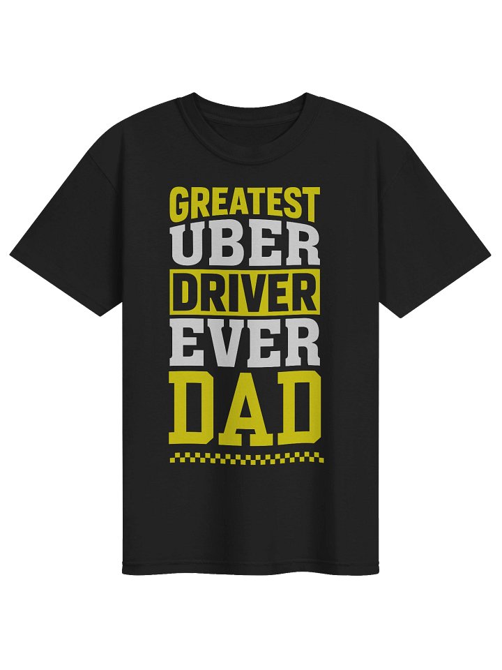 Greatest Uber Driver Ever Dad — Funny Meme Tee product image (1)