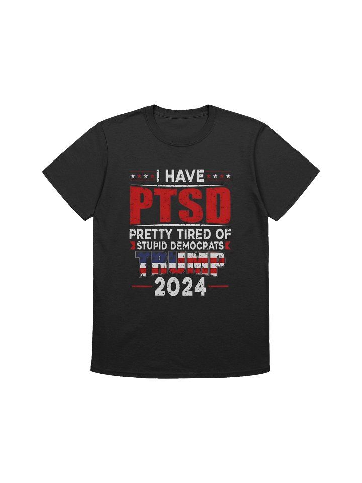 I Have PTSD Pretty Tired Of Uninformed Democrats Trump 2024 Shirt product image (1)