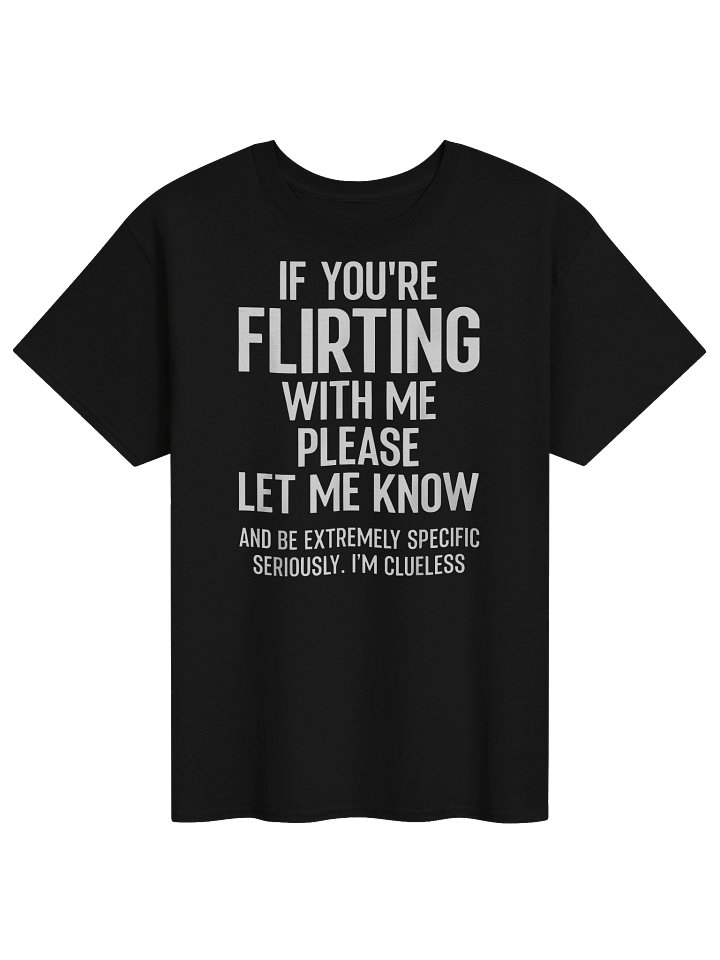 If You Flirting with Me Please Be Specific Funny Quote T-Shirt product image (1)